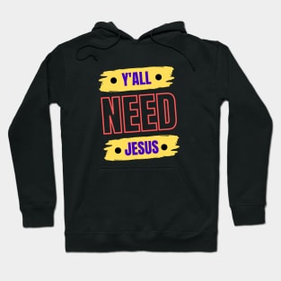 Y'all Need Jesus | Christian Hoodie